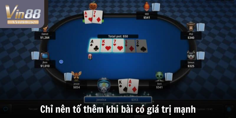 Cách Chơi Poker Online - 3 Mẹo Giúp Chinh Phục Mọi Đối Thủ 4 Chỉ nên tố thêm khi bài có giá trị mạnh