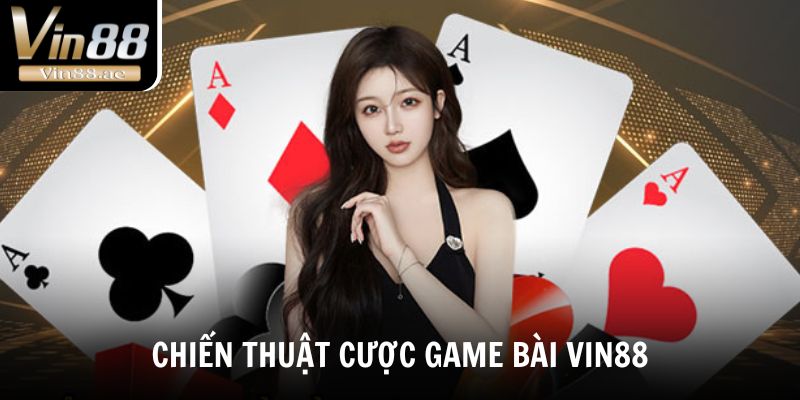 Game Bài Vin88 - Sân Chơi Giải Trí Hấp Dẫn Và Hiệu Quả 2025 5 Tổng hợp chiến thuật thắng lớn khi chơi game bài Vin88