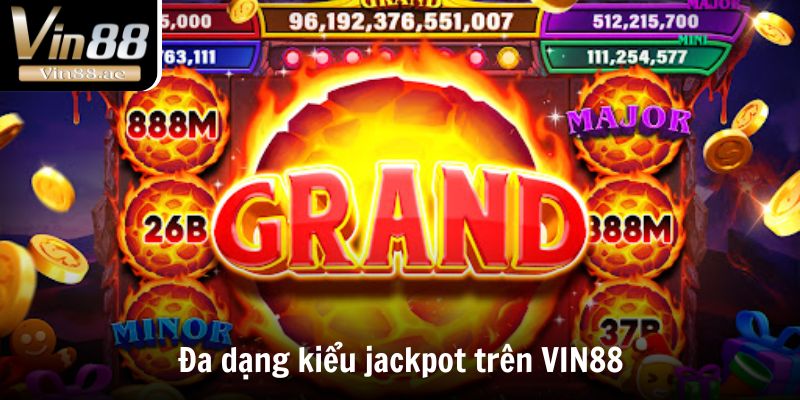 Jackpot Là Gì? Giải Thưởng Mà Mọi Game Thủ Đều Khát Khao 4 Đa dạng kiểu jackpot trên VIN88
