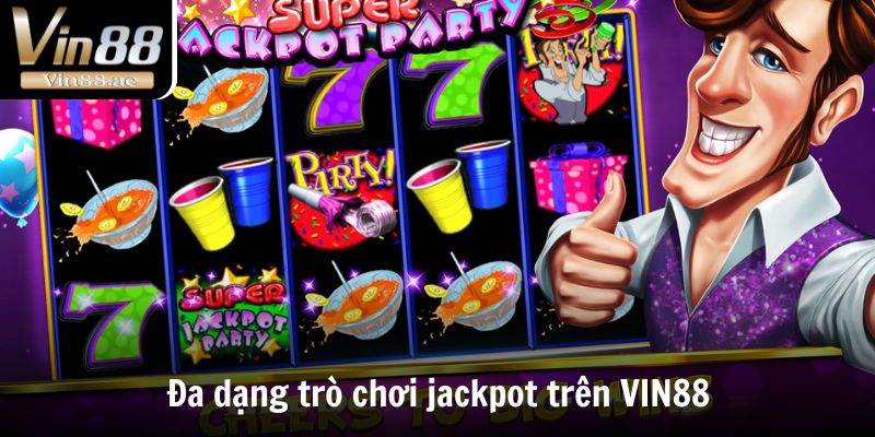 Jackpot Là Gì? Giải Thưởng Mà Mọi Game Thủ Đều Khát Khao 2 Đa dạng trò chơi jackpot trên VIN88