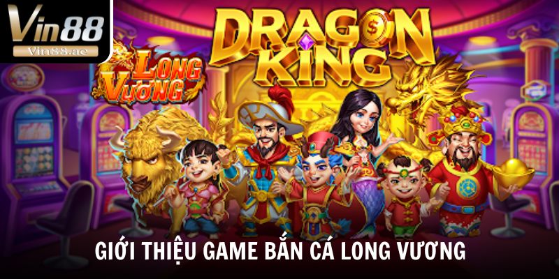 Bắn cá long vương - Game đổi thưởng cực cháy năm 2025 2 Những điều nên biết về game bắn cá long vương