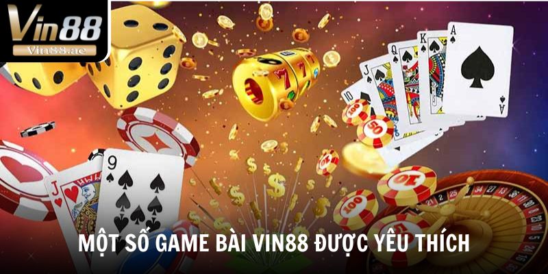 Game Bài Vin88 - Sân Chơi Giải Trí Hấp Dẫn Và Hiệu Quả 2025 2 Khám phá một số Game bài Vin88 được yêu thích 2025