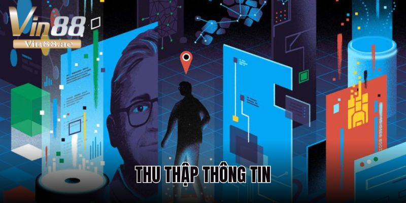 Những chính sách quyền riêng tư bạn cần biết tại Vin88 2 Quy định cụ thể về việc thu thập dữ liệu người dùng