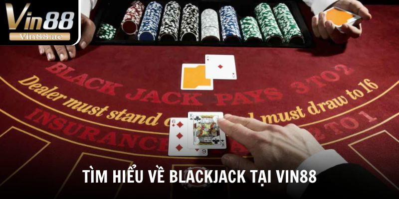 Khám phá thông tin về game bài Blackjack tại Vin88